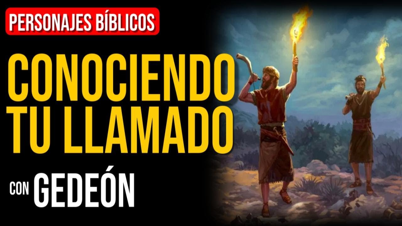 Gedeón: Cómo Conocer Tu Llamado | Personajes Bíblicos