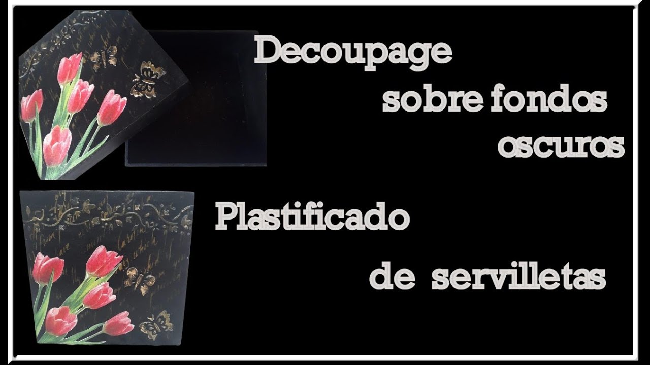 Cómo hacer DECOUPAGE sobre FONDOS OSCUROS - Plastificado de servilleta para fondos oscuros