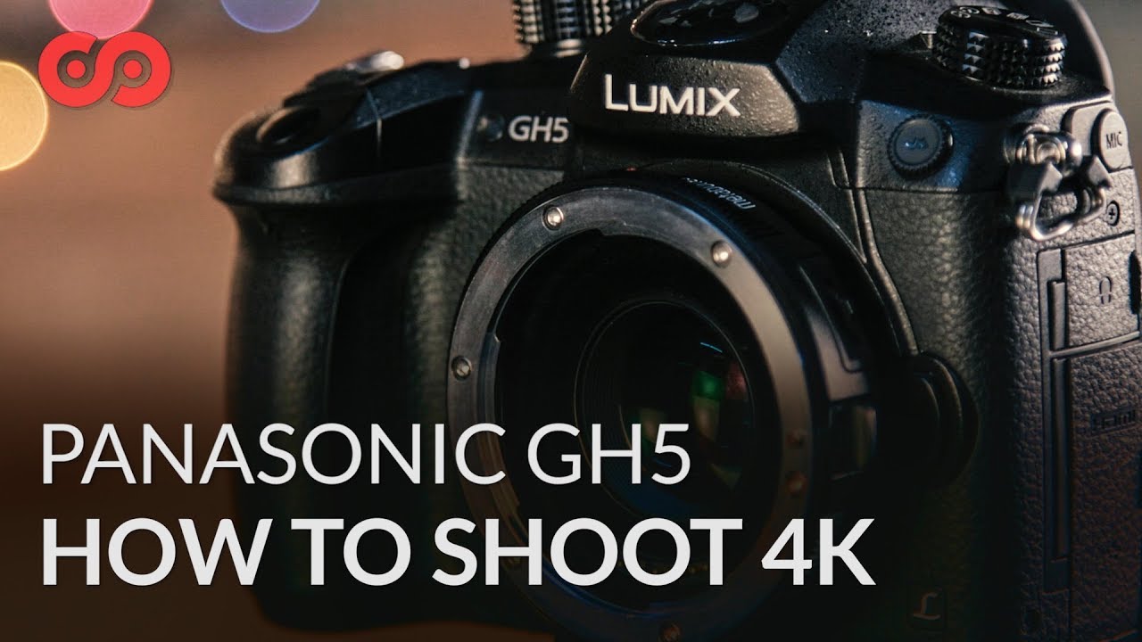 How to Shoot 4K on the GH5