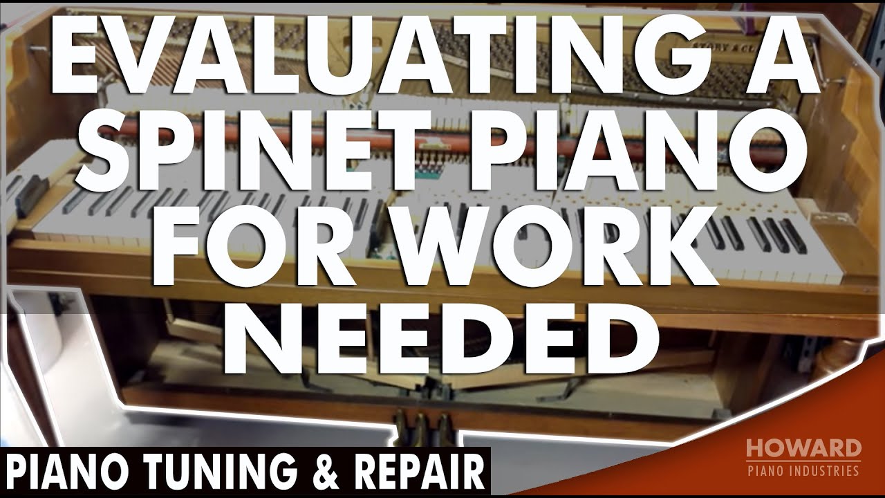 Evaluating A Spinet Piano For Work Needed - Piano Tuning & Repair I HOWARD PIANO INDUSTRIES