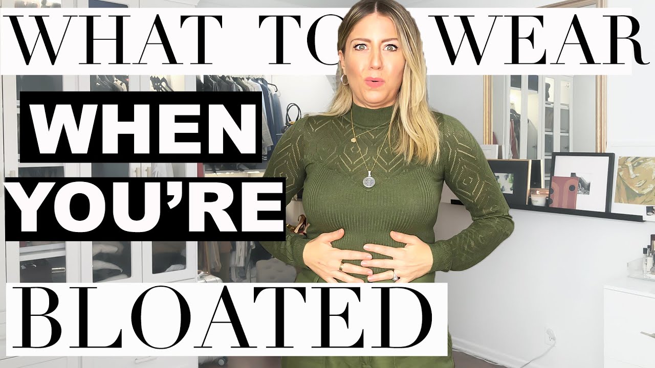 HOW TO DRESS WHEN YOU FEEL BLOATED (UGH!!!)