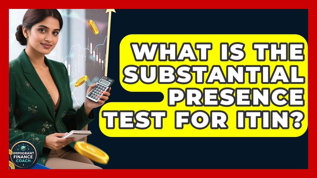What Is The Substantial Presence Test For ITIN? - Immigrant Finance Coach
