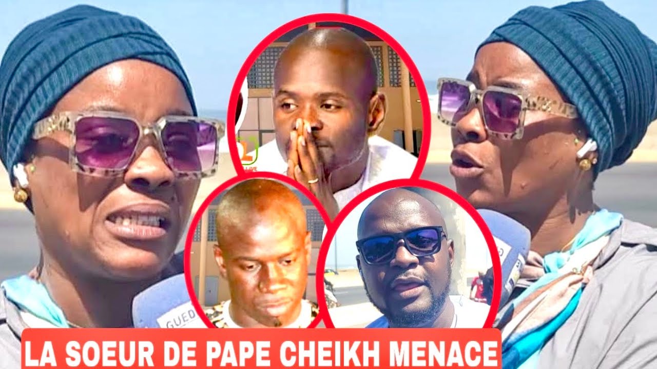LA SOEUR DE PAPE CHEIKH MENACE 