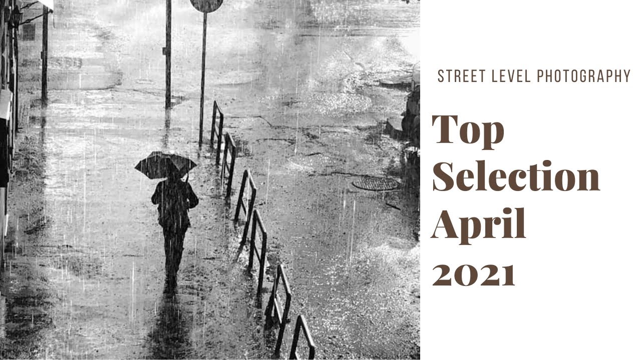 STREET PHOTOGRAPHY: TOP SELECTION - APRIL 2021 -