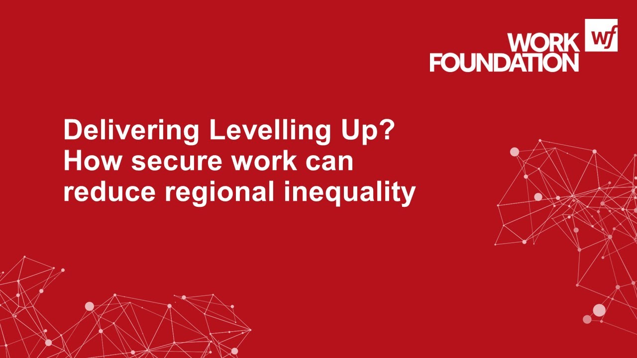 Delivering Levelling Up? How secure work can reduce regional inequality