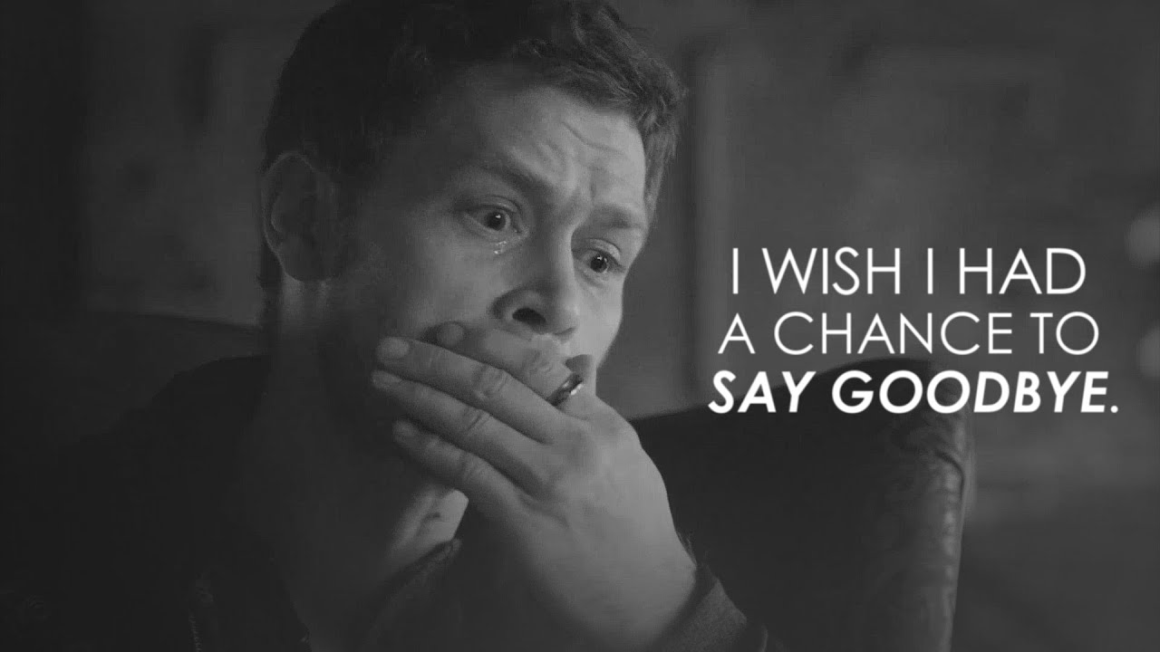 I wish I had a chance to say goodbye