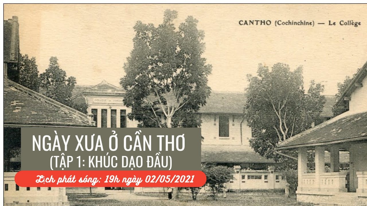 [CTP2021] NGÀY XƯA Ở CẦN THƠ (Tập 1: KHÚC DẠO ĐẦU)