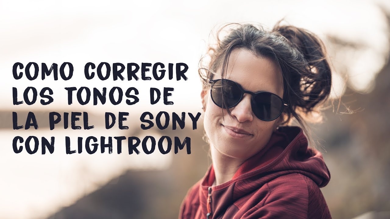 Mejorar los tonos de piel de Sony con Lightroom (A7iii series)