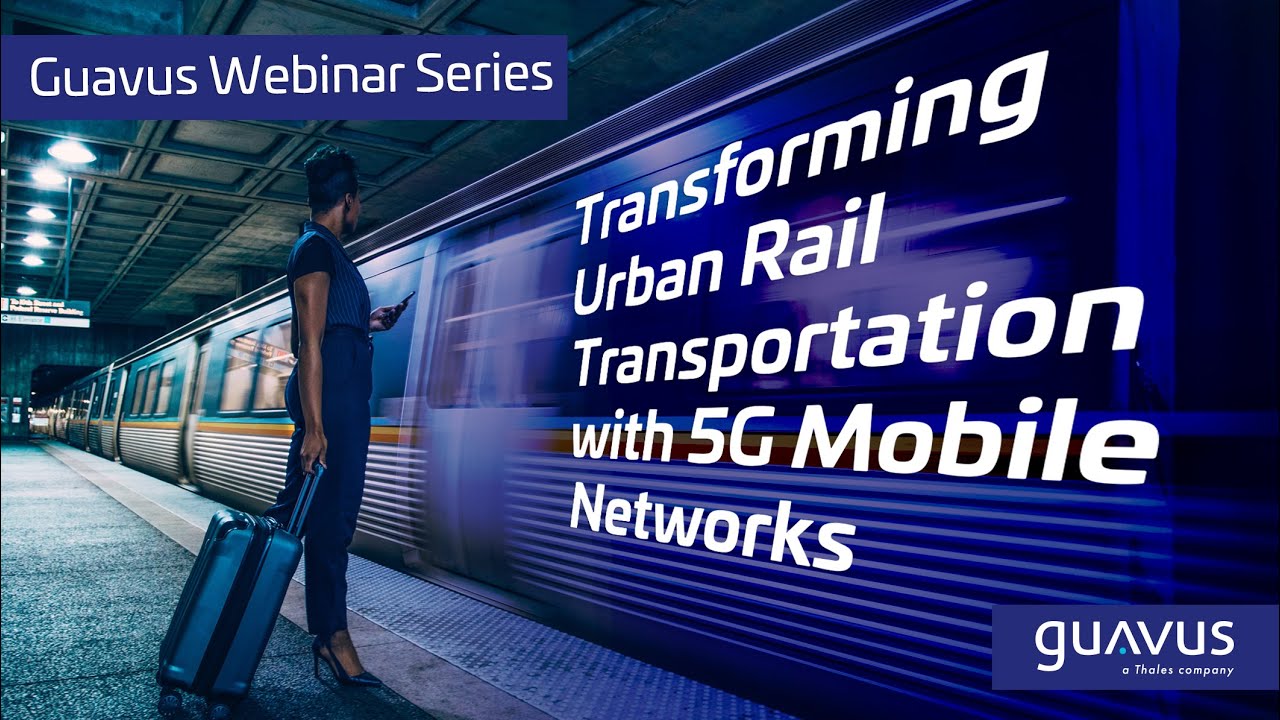 Guavus Webinar: Transforming Urban Rail Transportation with 5G Mobile Networks