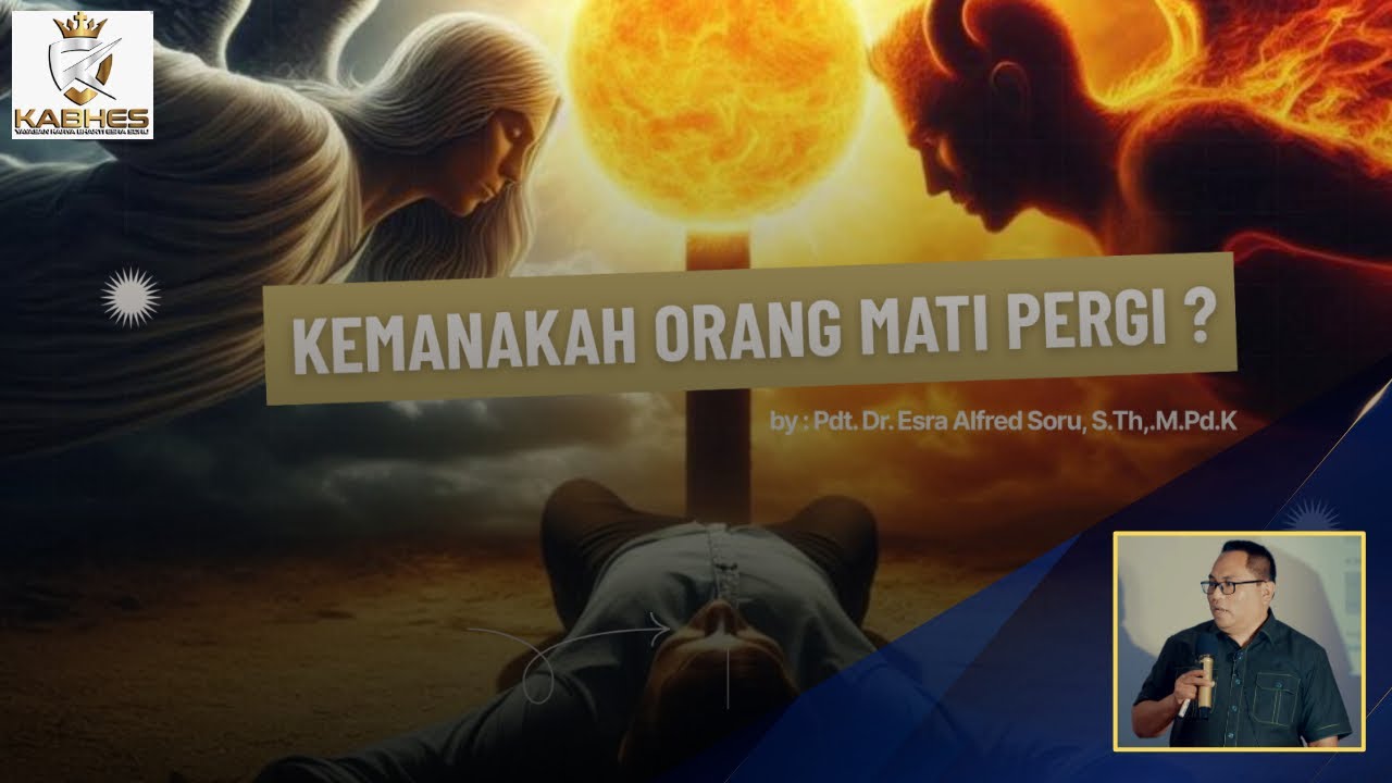 PDT. DR. ESRA SORU: KEMANAKAH ORANG MATI PERGI?