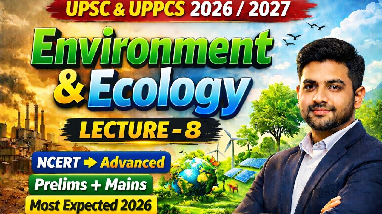 Environment and ecology UPSC | Lecture 8 | Beginner to Advanced | CSE 2026| 2027