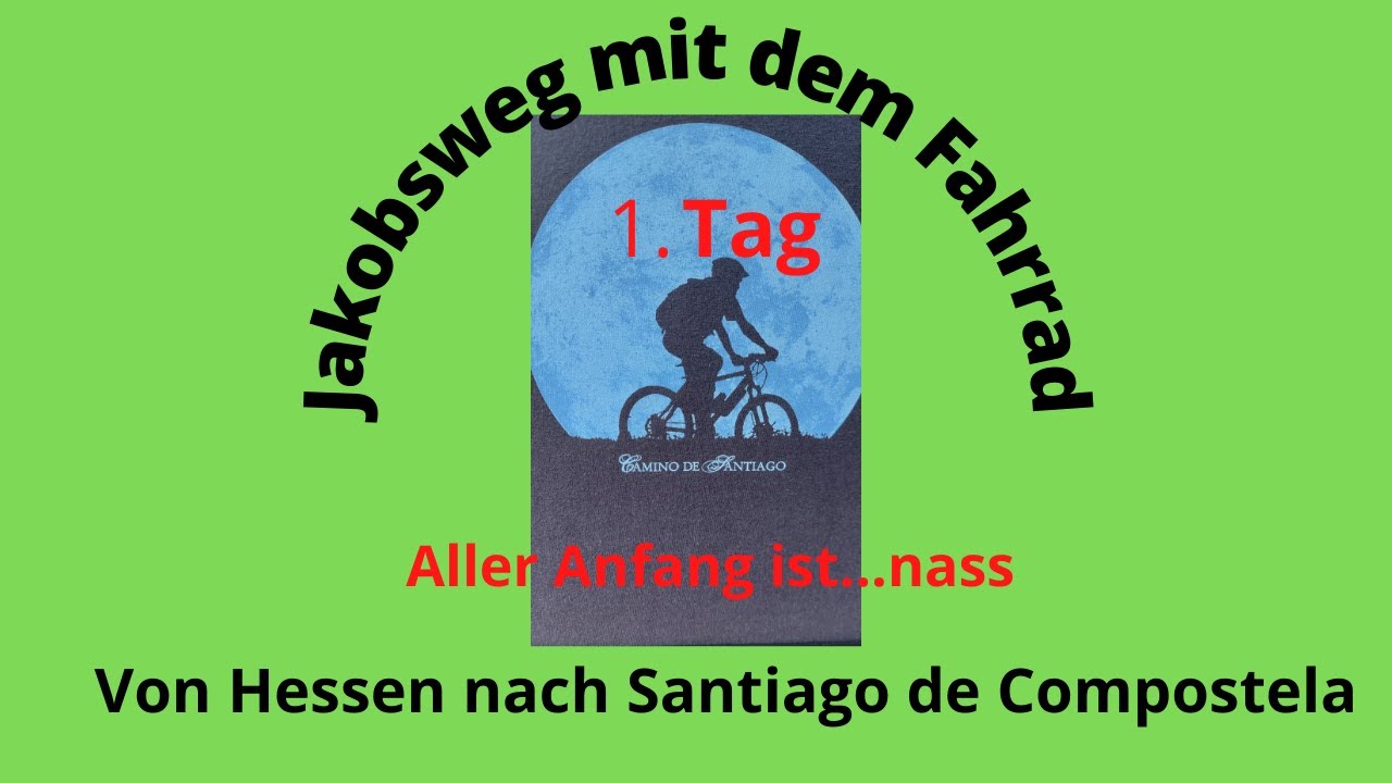 Jakobsweg. Europ&auml;ischer Pilgerradweg. Mit dem Fahrrad von Hessen nach Santiago de Compostela 1. Tag