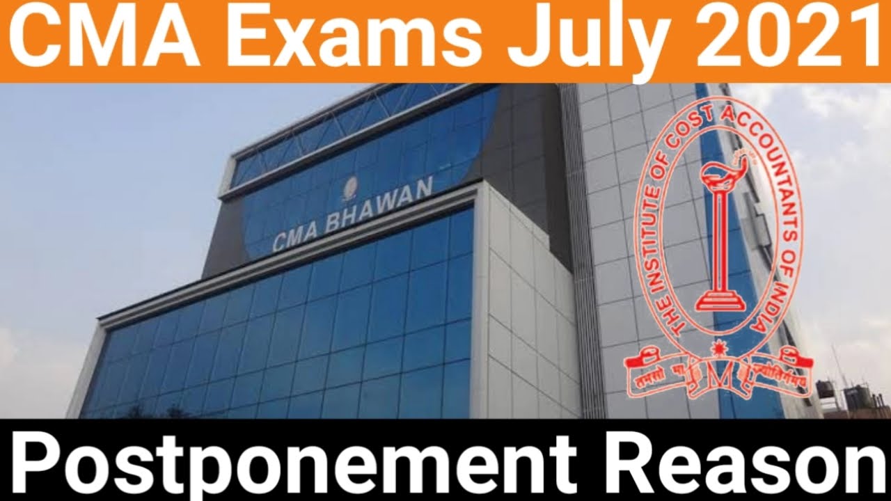 CMA Exams July 2021 Postponement Reason | CMA Exams Postponement | CMA Final, Inter, Foundation