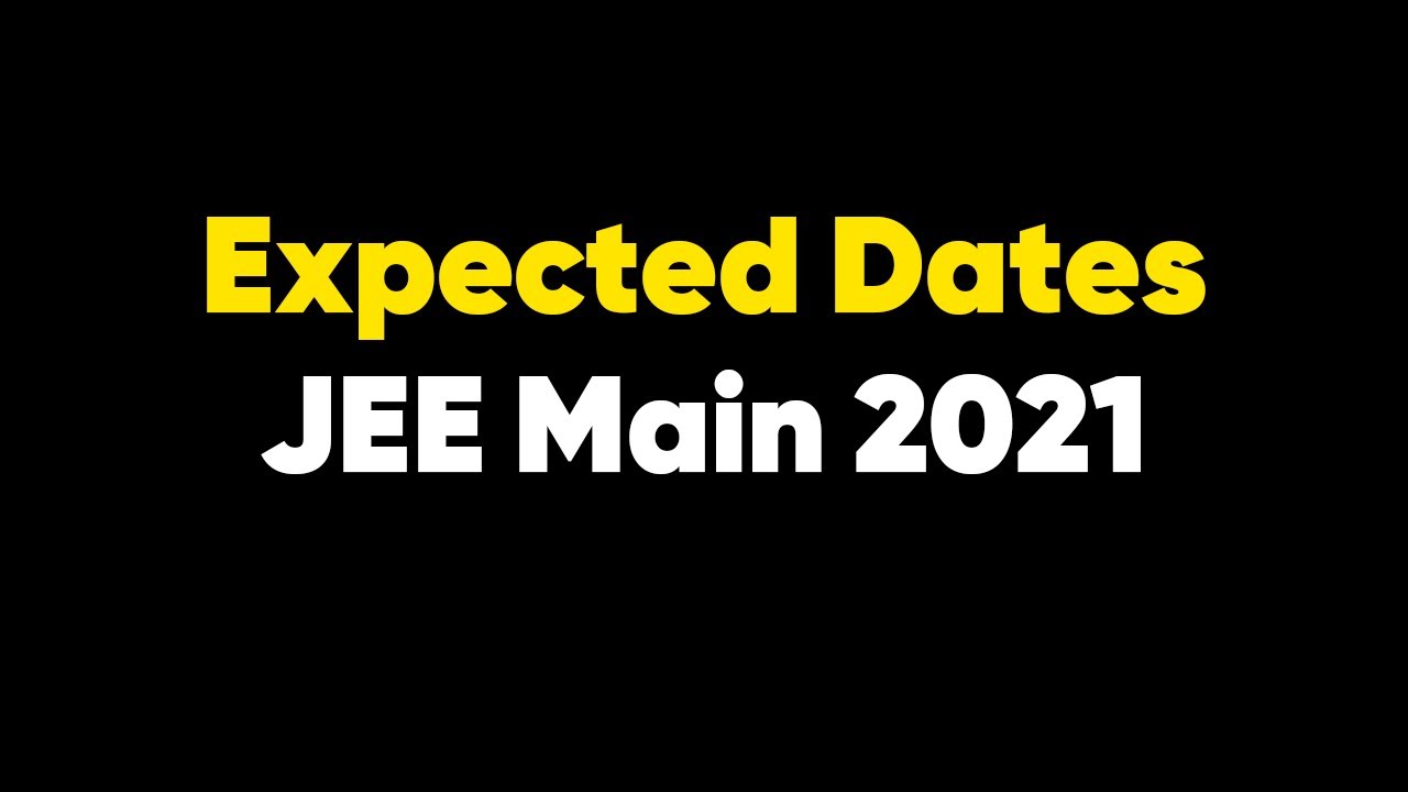 Expected Dates for JEE Main 2021 | Gear Up NOW