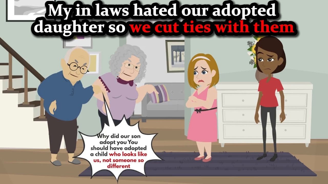 My in laws hated our adopted daughter so we cut ties with them