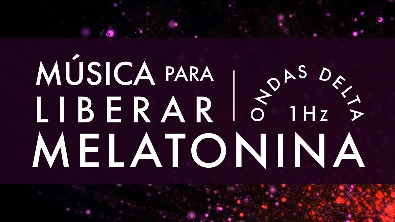 M&uacute;sica para Liberar Melatonina ✧ Latidos Binaurales Ondas Delta 1Hz ✧ M&uacute;sica para un Sue&ntilde;o Reparador