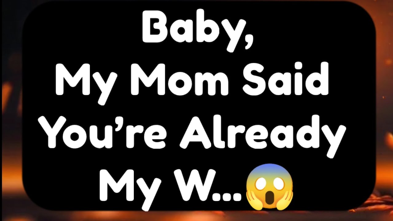 Current Thoughts And Feelings Of Your Person Love Messages Baby My Mom Said You’re Already My Wife