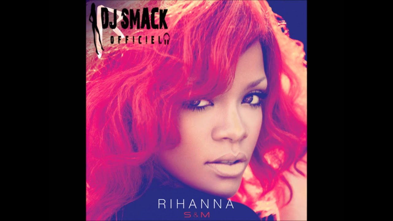 Rihanna - S&M [Remix By Dj Smack]