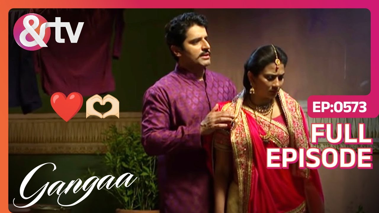 Shiv क्यों हुआ Ganga को पकड़ने के लिए मजबूर? | Gangaa | Full Ep 573 | @And TV