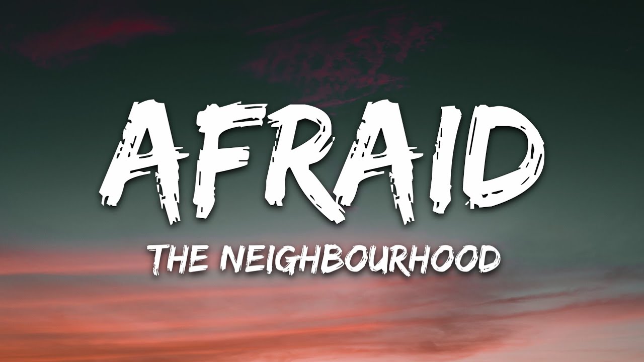 The Neighbourhood - Afraid (Lyrics)