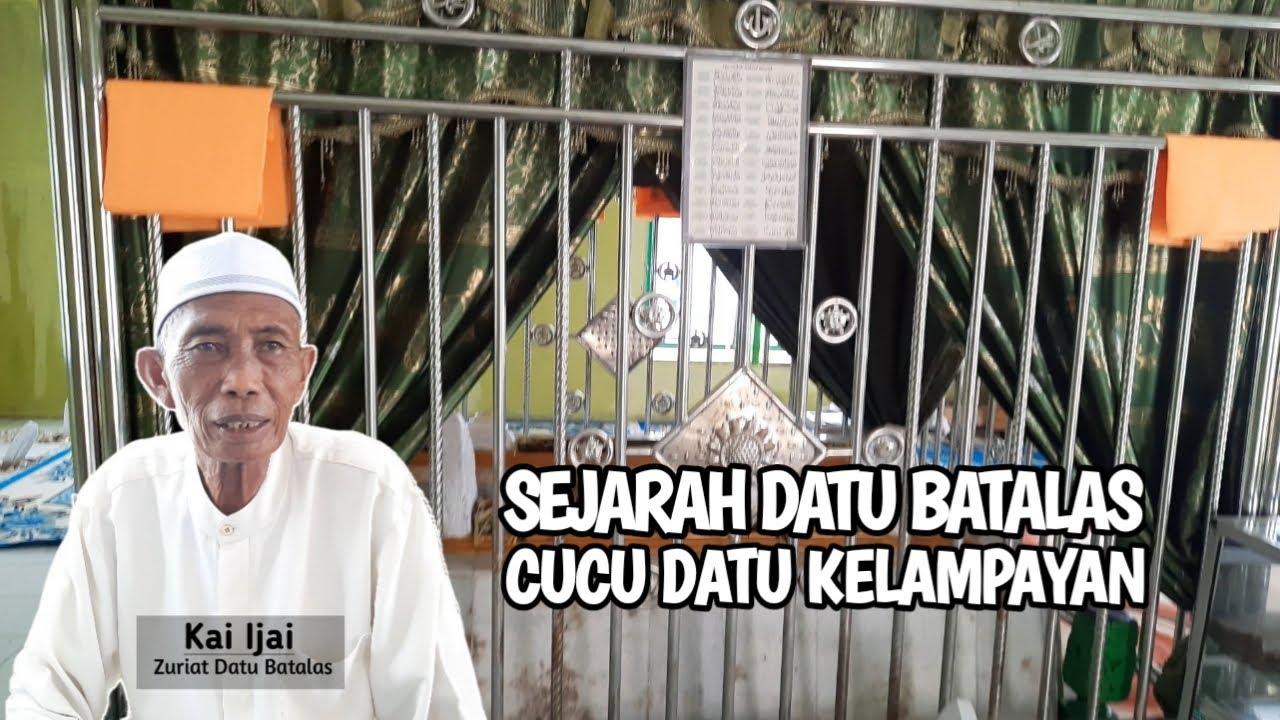 SEJARAH DATU BATALAS CUCU SYEKH MUHAMMAD ARSYAD AL BANJARI ATAU DATU KELAMPAYAN
