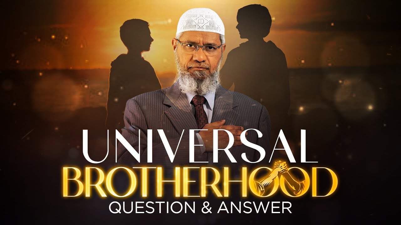 UNIVERSAL BROTHERHOOD | QUESTION & ANSWER | DR ZAKIR NAIK