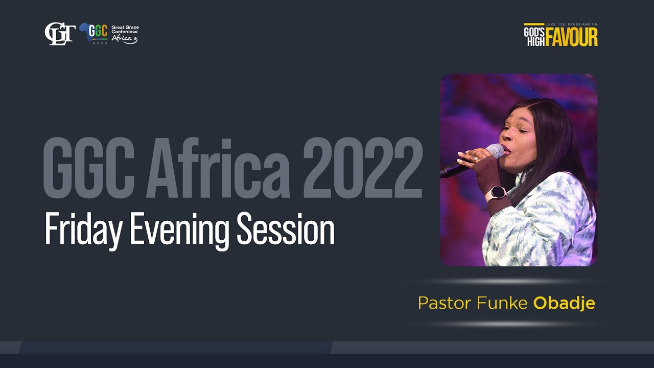 Pastor Funke Obadje - GGC Africa 2022 - Friday Evening Session