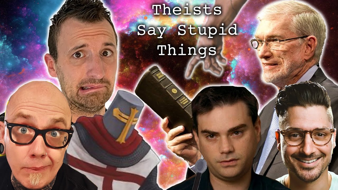 Theists Say Stupid Things - Atheist Collab