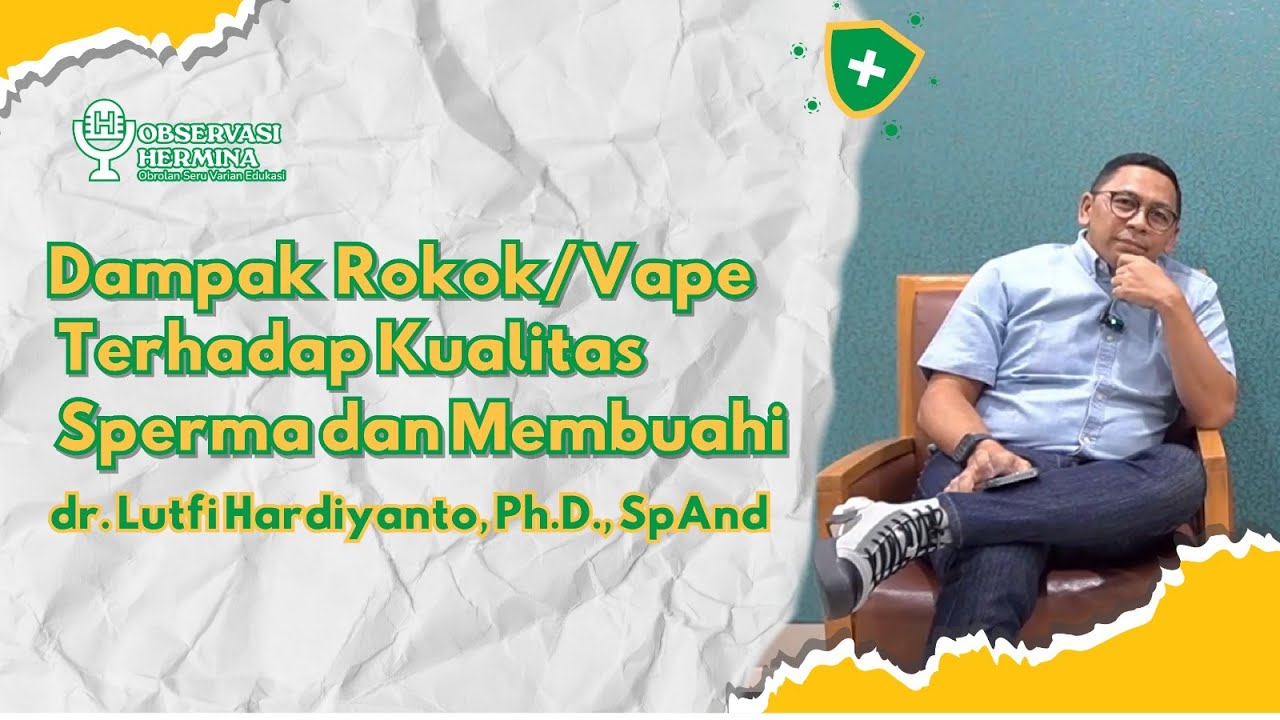 Dampak Rokok/Vape Terhadap Kualitas Sperma dan Membuahi bersama dr. Lutfi Hardiyanto, Ph.D., SpAnd