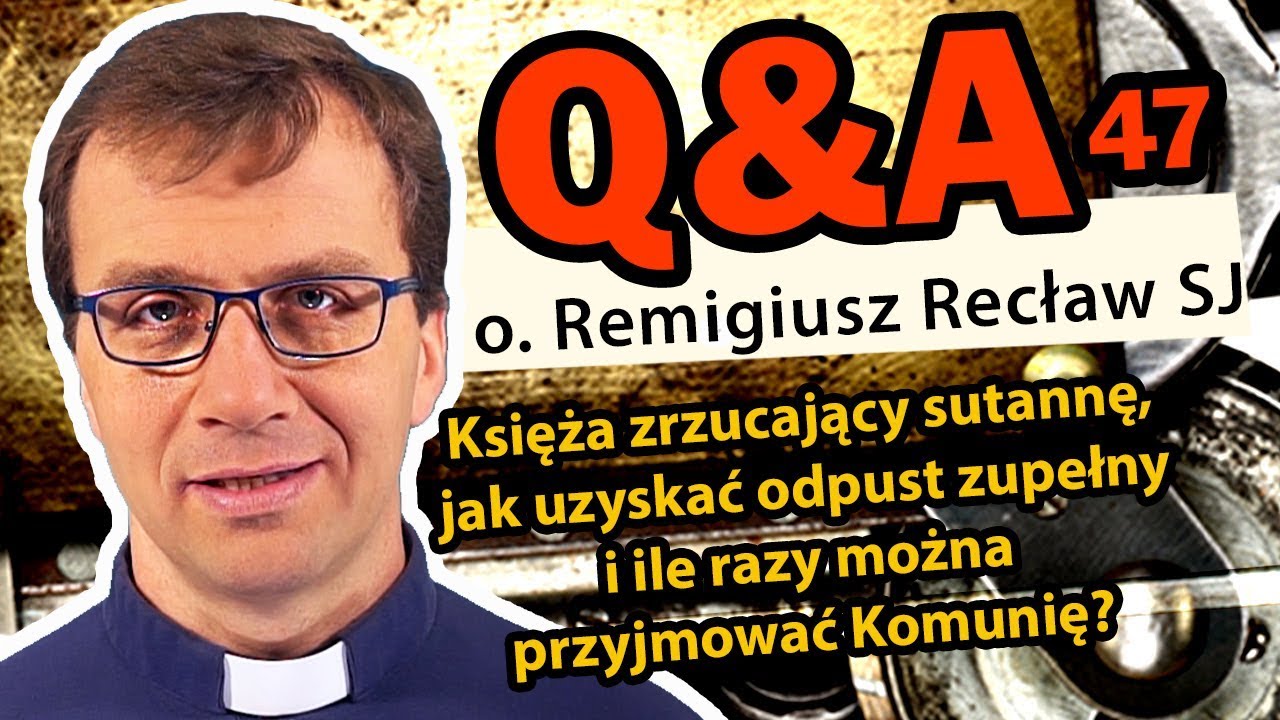 Kiedy ksiądz odchodzi, odpust zupełny i ile razy można iść do Komunii?[Q&A#47] Remigiusz Recław SJ