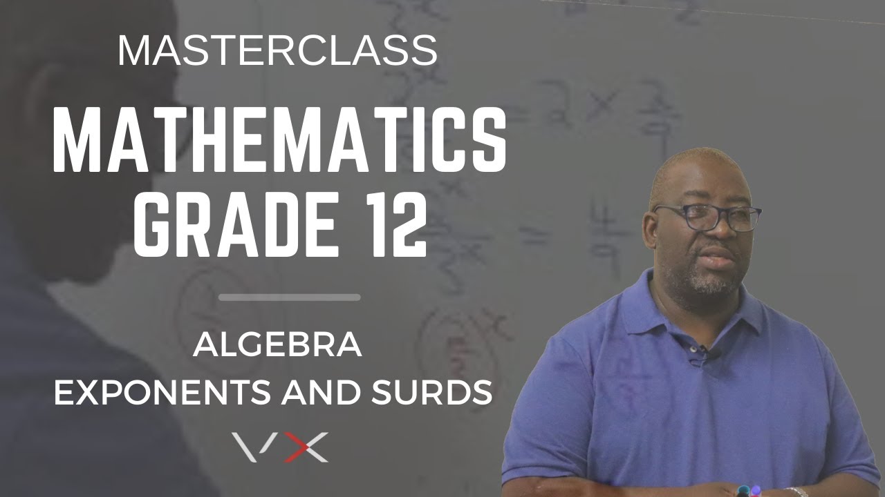 Mathematics Grade 12 - Algebra - Exponents and Surds | MasterClass