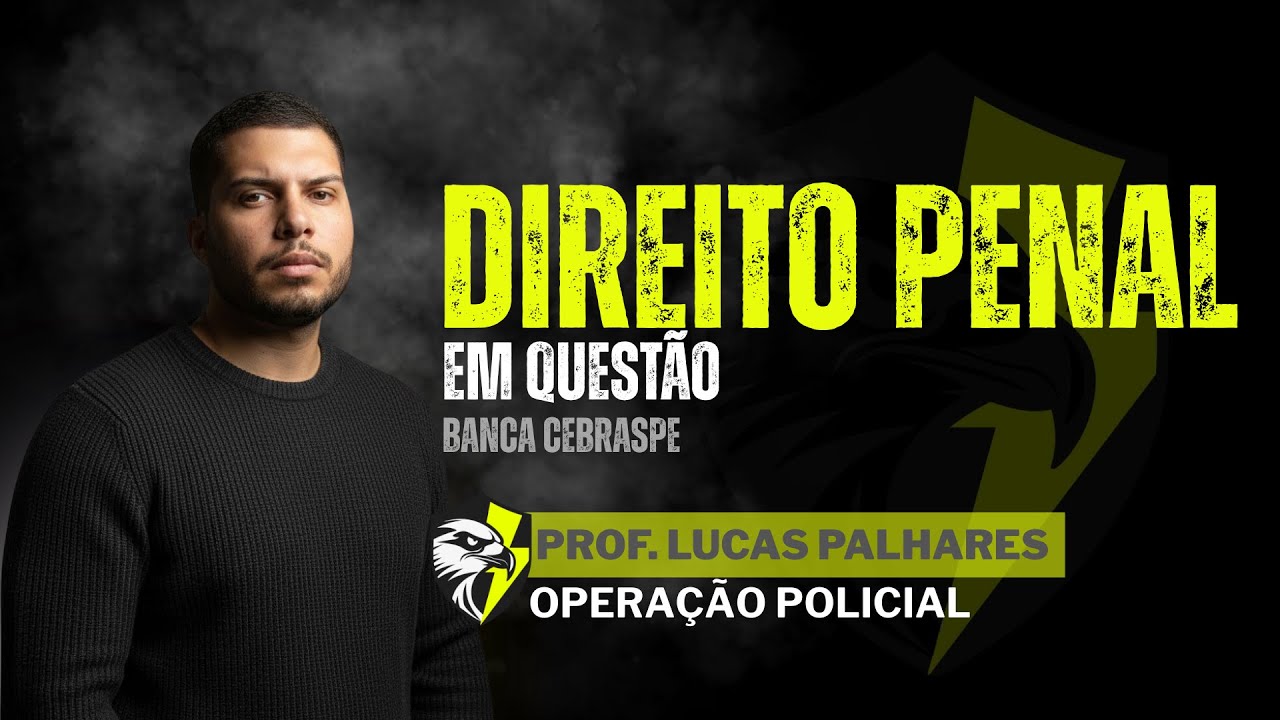 Direito Penal em Questão - Banca CEBRASPE - Com Lucas Palhares - Operação Policial