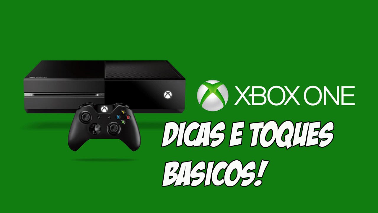 XBOX ONE : DICAS E TOQUES BÁSICOS