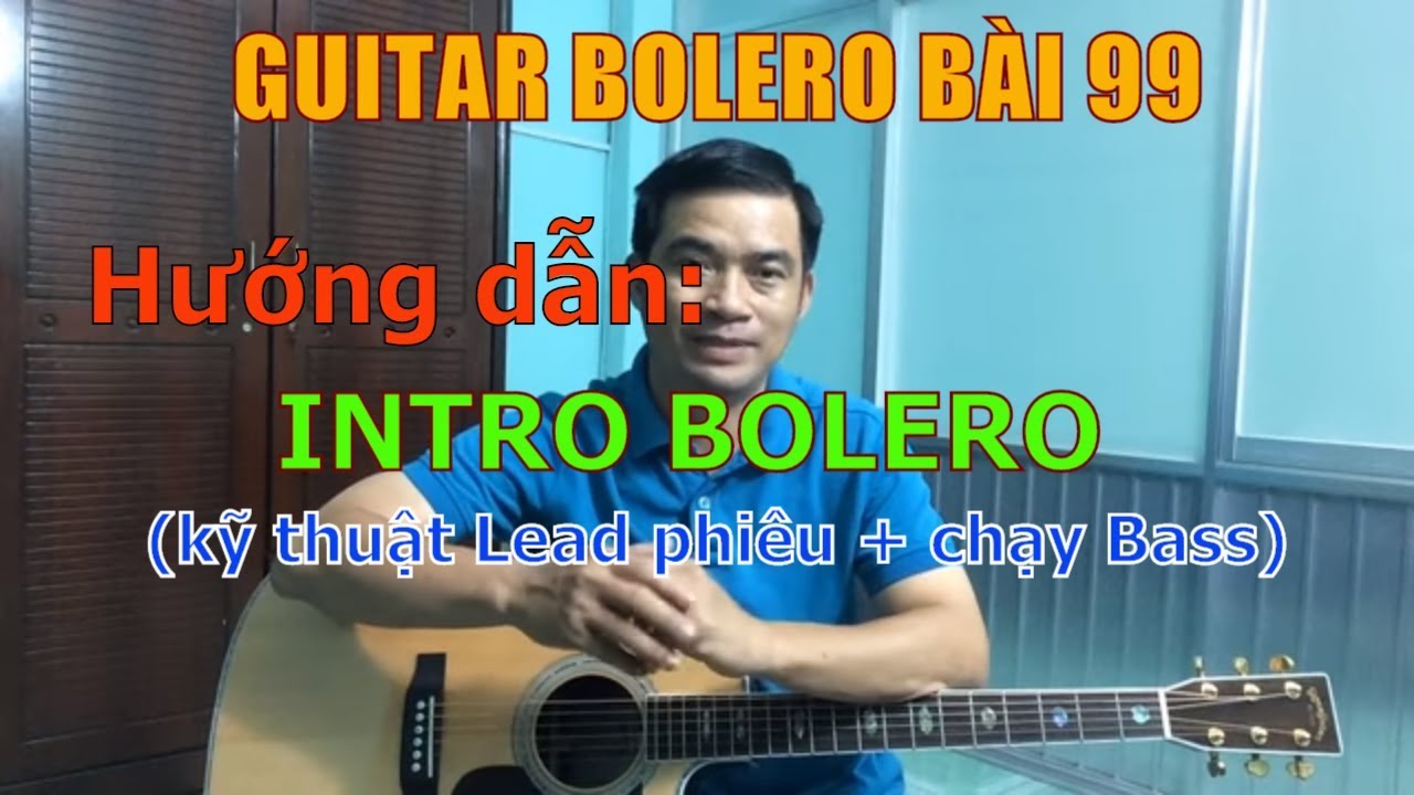 GUITAR BOLERO BÀI 99: INTRO BOLERO (sử dụng kỹ thuật LEAD phiêu + chạy Bass)