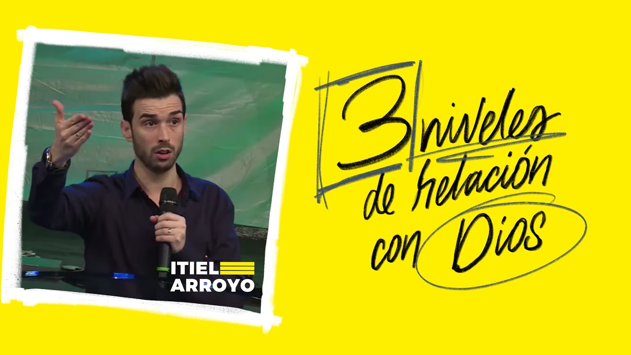 Tres niveles de relación con Dios - Itiel Arroyo