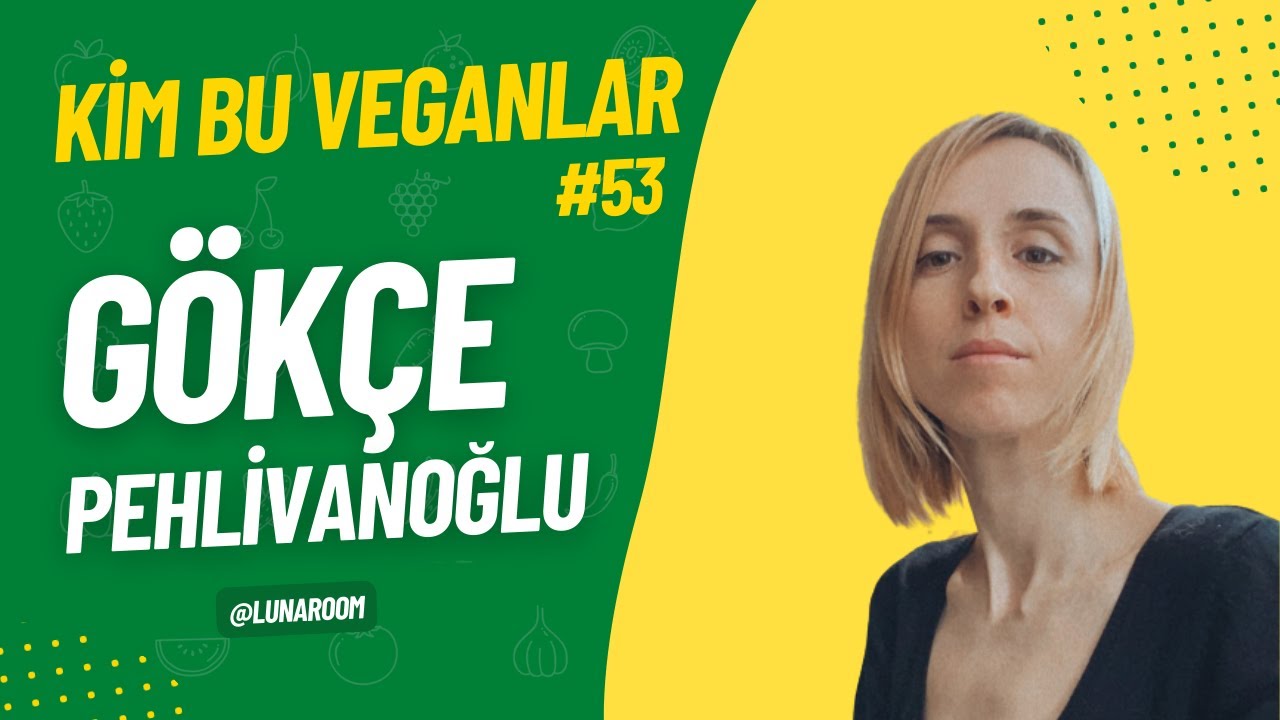 O Videodaki Çocuk Ben Olmalıydım GÖKÇE PEHLİVANOĞLU @LunaroomTV | Kim Bu Veganlar - Bölüm 53