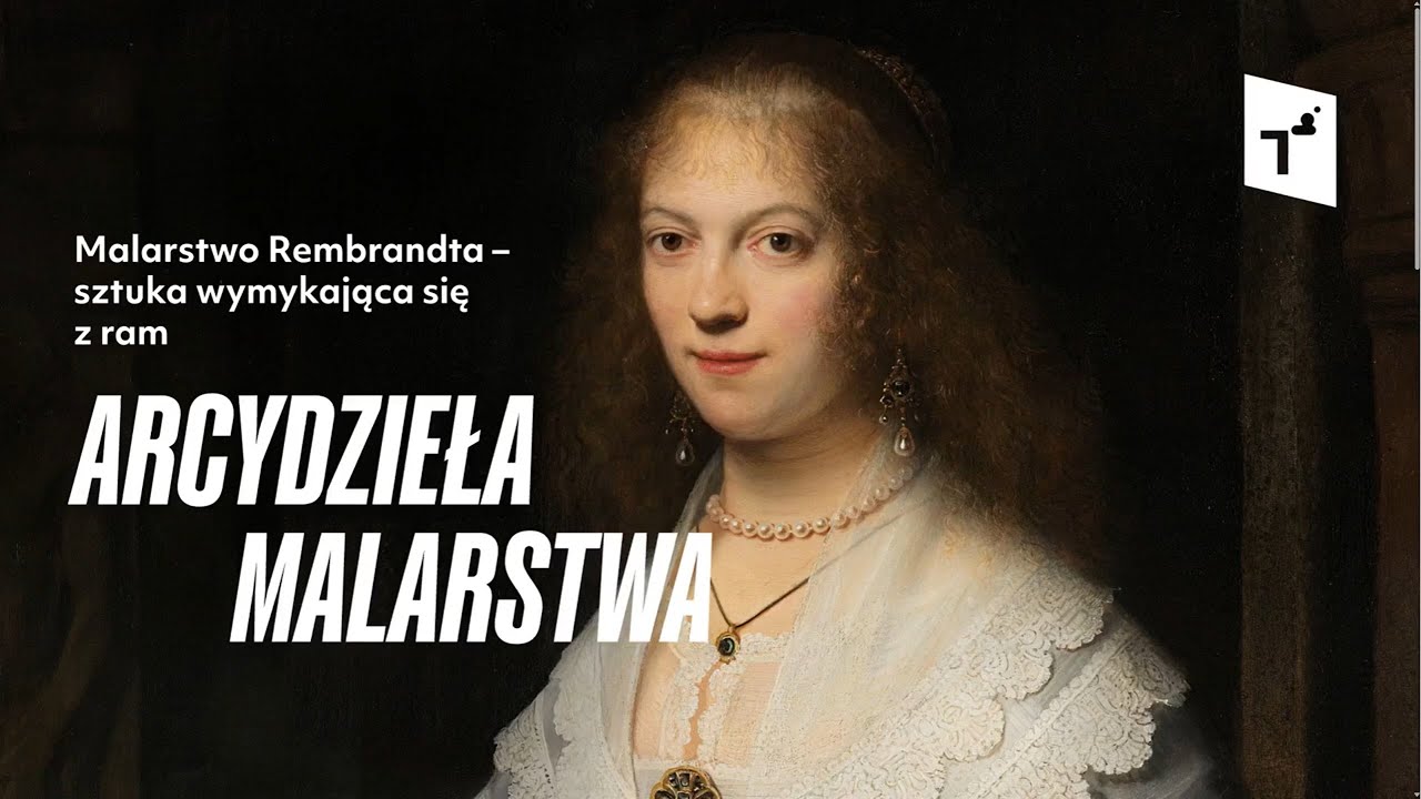 Arcydzieła malarstwa: Malarstwo Rembrandta - sztuka wymykająca się z ram - Alicja Jakubowska