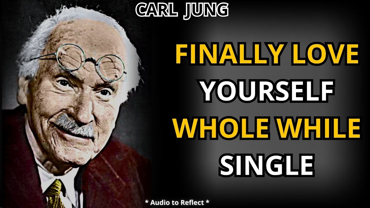 Truly Love Yourself While Single and Transform Your Life – The Carl Jung Method
