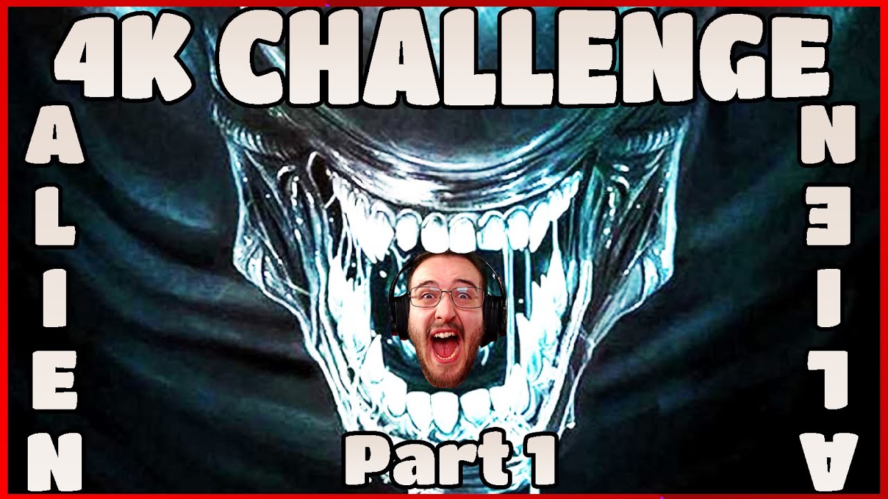 4K Challenge x Alien - [Part I]