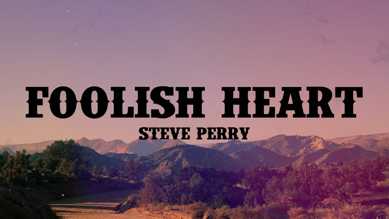 Steve Perry - Foolish Heart (Lyrics)