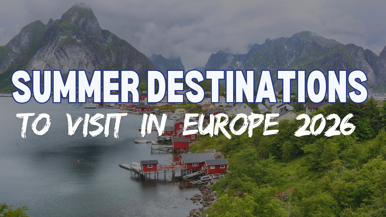 Best Summer Destinations to Visit in Europe | Ultimate Travel Guide 2026