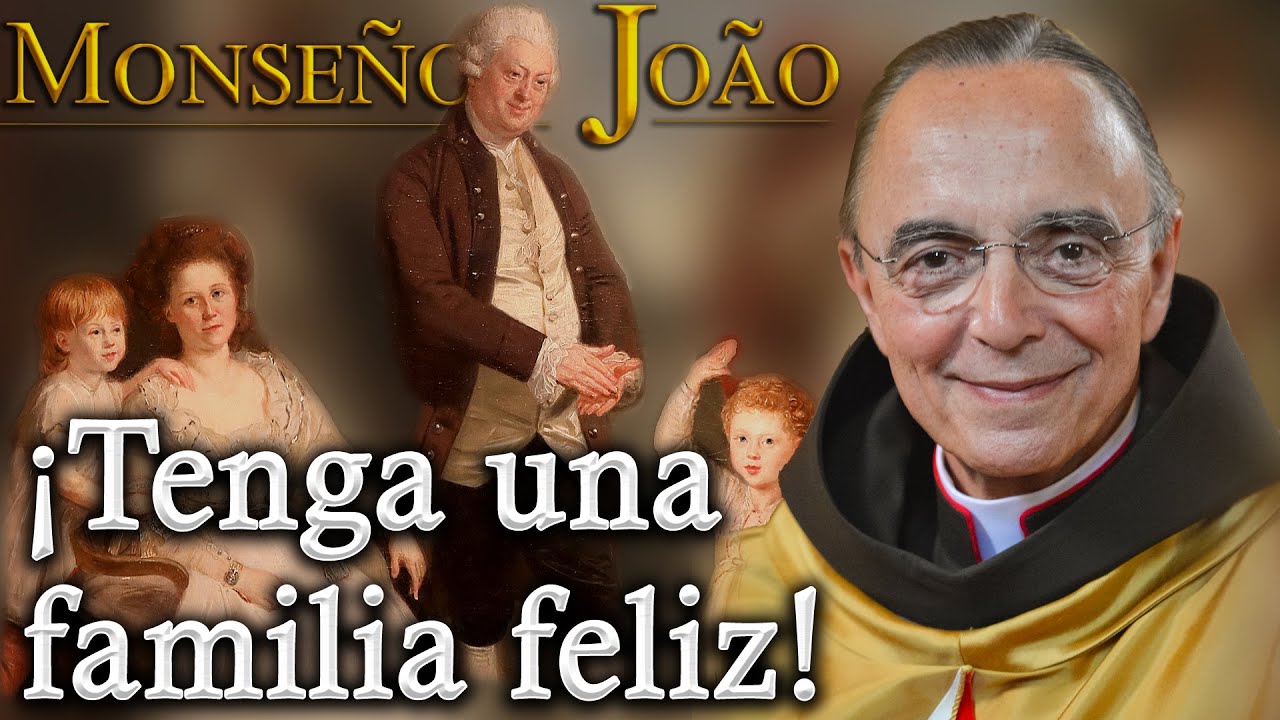 ¡Tenga una familia feliz! | Palabras de Mons. João S. Clá Dias
