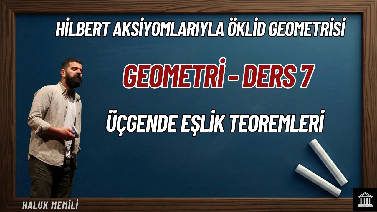 Geometri Ders 7: Üçgende Eşlik Teoremleri