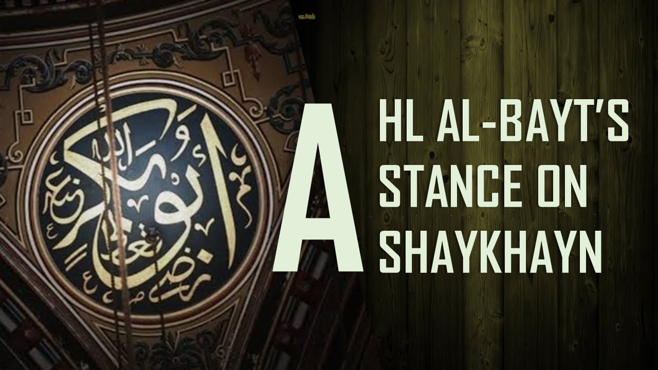 Ahlul-Bayt's Stance on Abu Bakr & Umar (Shaykhayn)