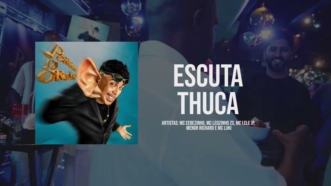 ESCUTA THUCA - MC Cebezinho, MC Leozinho ZS, MC Lele JP, Menor Richard e MC Luki (DJ Oreia) Faixa 06