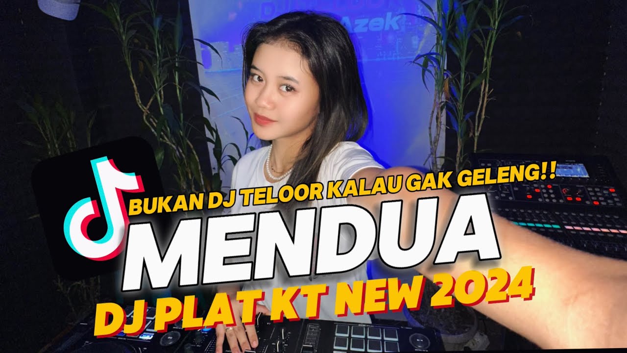 DJ MENDUA | DJ PLAT KT NEW 2024 | DJ TELOOR GELENG GELENG