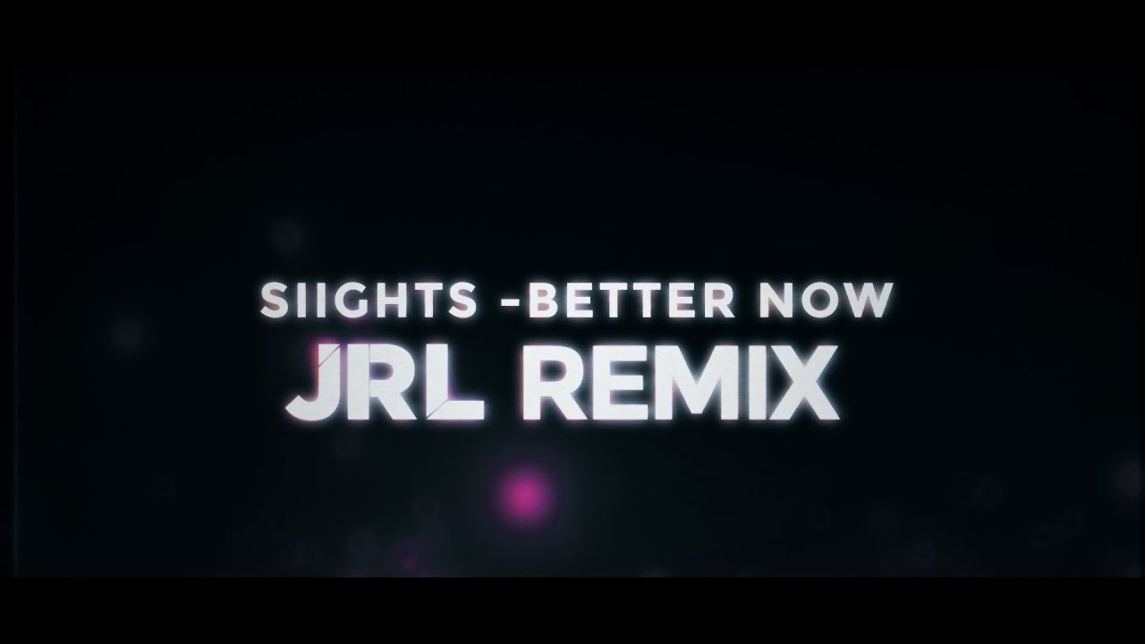 SIIGHTS - Better Now (Lyrics) JRL Remix