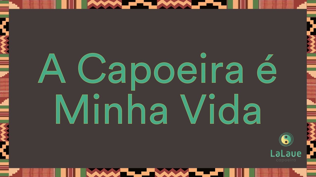 A Capoeira &eacute; Minha Vida