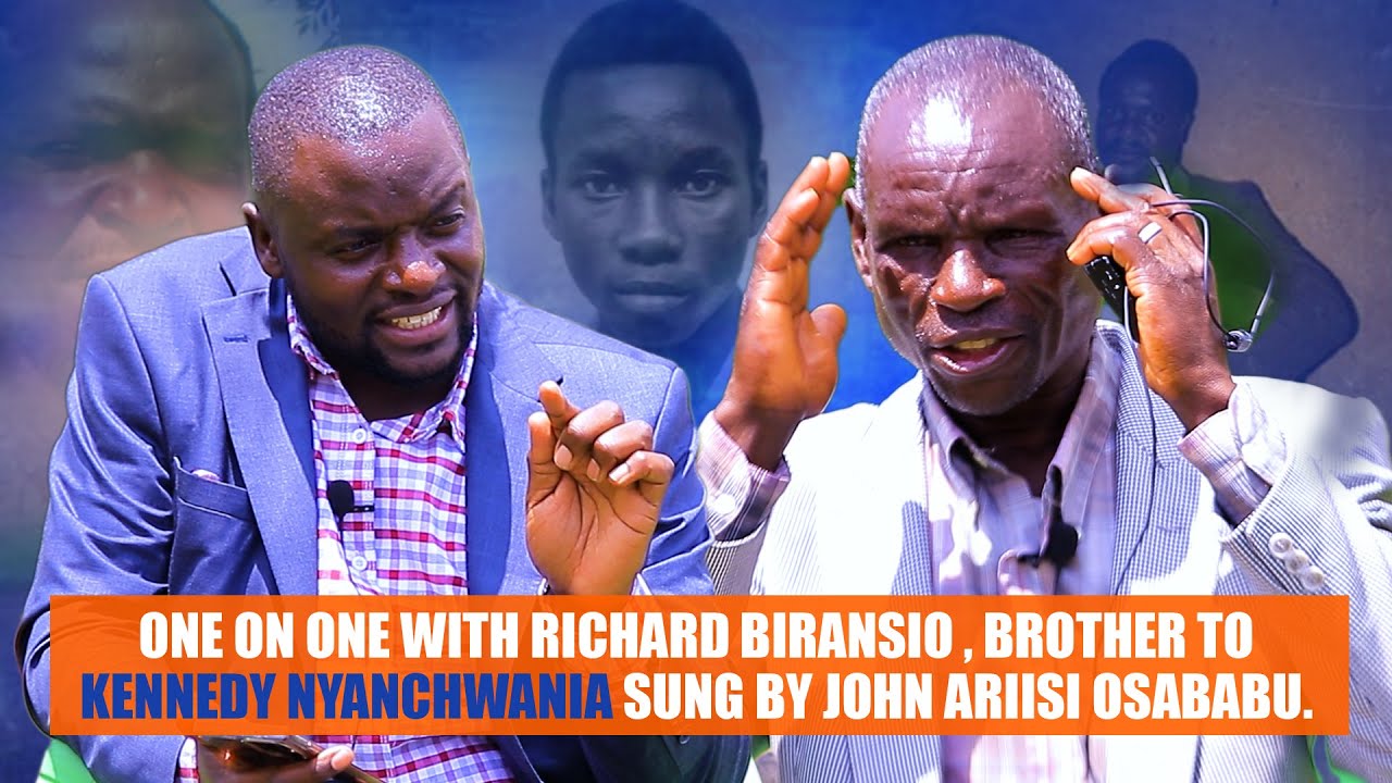 ONE ON ONE WITH RICHARD BIRANSIO , BROTHER TO KENNEDY NYANCHWANIA SUNG BY JOHN ARIISI OSABABU.