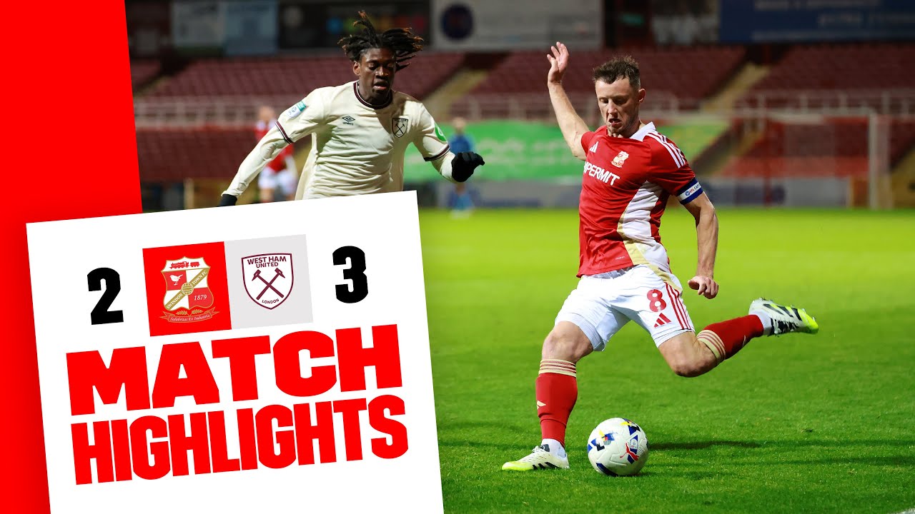 Match Highlights: Swindon Town 2-3 West Ham United
